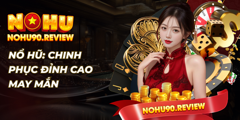 NOHU90 - Chinh phục đỉnh cao may mắn