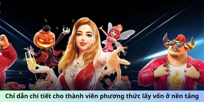 Chỉ dẫn chi tiết cho thành viên phương thức lấy vốn ở nền tảng